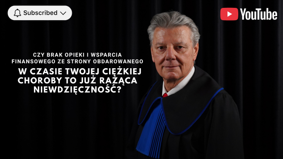 Czy brak opieki i wsparcia finansowego ze strony obdarowanego w czasie Twojej ciężkiej choroby to już rażąca niewdzięczność?