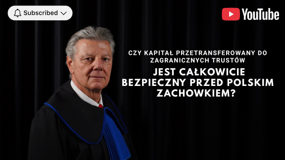 Czy kapitał przetransferowany do zagranicznych trustów jest całkowicie bezpieczny przed polskim zachowkiem?